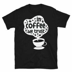 In Coffee We Trust - unisex basic softstyle t shirt black front ad e b f - Shujaa Designs