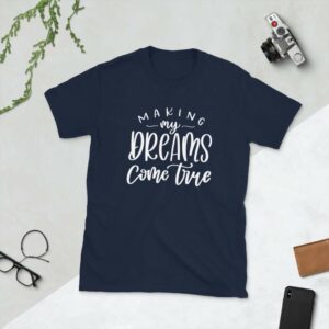 Making My Dreams Come True - unisex basic softstyle t shirt navy front feb ce - Shujaa Designs