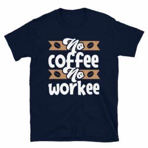 No Coffee No Workee - unisex basic softstyle t shirt navy front b d e - Shujaa Designs