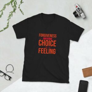 Forgiveness is a Choice Unisex T-Shirt - unisex basic softstyle t shirt black front e d c - Shujaa Designs