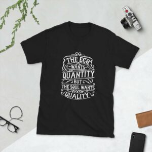 The Ego Wants Quantity But The Soul Wants Quality – Motivational Typography Design Short-Sleeve Unisex T-Shirt - unisex basic softstyle t shirt black front afab ebf f - Shujaa Designs
