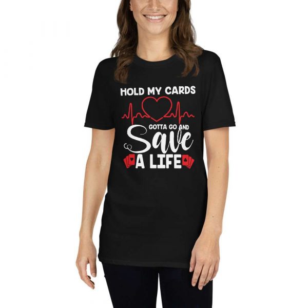 Hold My Card Gotta Go And Save A Life – Nurse Design Short-Sleeve Unisex T-Shirt - unisex basic softstyle t shirt black front b c f d - Shujaa Designs