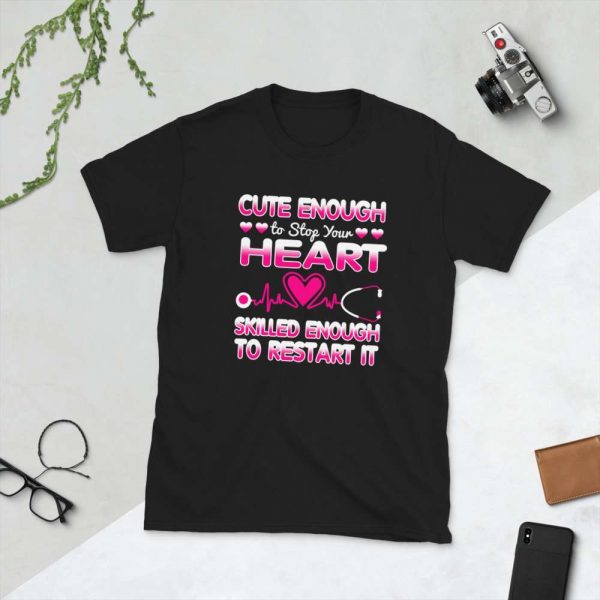 Cute Enough To Stop Your Heart Skilled Enough To Restart It – Nurse Design Short-Sleeve Unisex T-Shirt - unisex basic softstyle t shirt black front b db f - Shujaa Designs