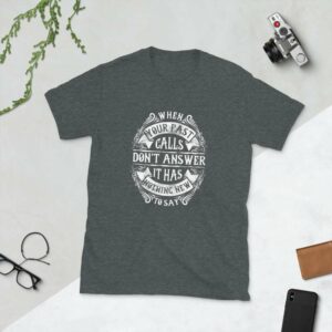 When Your Past Calls Don’t Answer – Short-Sleeve Unisex T-Shirt - unisex basic softstyle t shirt dark heather front c ae f c - Shujaa Designs