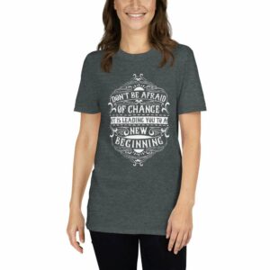 Don’t Be Afraid of Change It Is Leading You To New Beginning – Motivational Typography Design Short-Sleeve Unisex T-Shirt - unisex basic softstyle t shirt dark heather front af d aa - Shujaa Designs