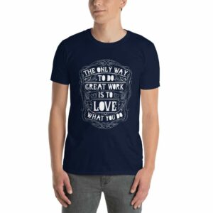 The Only Way To Do Great Work Is To Love What You Do – Motivational Typography Design Short-Sleeve Unisex T-Shirt - unisex basic softstyle t shirt navy front afbc d - Shujaa Designs