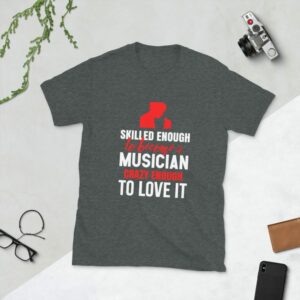 Skilled Enough To Become Musician Crazy Enough To Love It Short-Sleeve Unisex T-Shirt - unisex basic softstyle t shirt dark heather front f ace - Shujaa Designs
