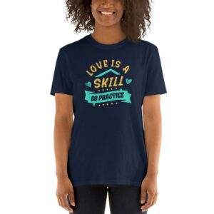 Love Is A Skill Go Practice Short-Sleeve Unisex T-Shirt - unisex basic softstyle t shirt navy front a d c - Shujaa Designs