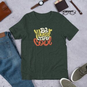 Be Yourself Stay Cool Unisex t-shirt - unisex staple t shirt heather forest front c deb e ca - Shujaa Designs