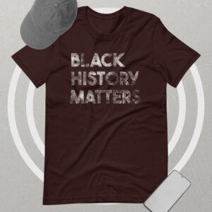 Private: Black History Matters Unisex t-shirt - unisex staple t shirt oxblood black front ab d - Shujaa Designs